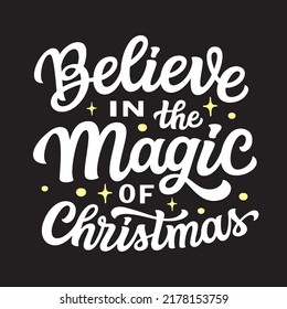 Believe in the magic of Christmas. Hand lettering quote on black background. Vector typography for posters, cards, banners, home decor