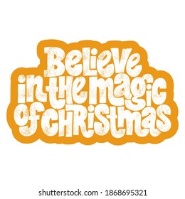 Believe in the magic of Christmas hand-drawn lettering quote for Christmas time. Text for social media, print, t-shirt, card, poster, promotional gift, landing page, web design elements. Vector