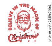 Believe in the magic of Christmas, Merry Christmas shirt print template, funny Xmas shirt design, Santa Claus funny quotes typography design with Santa Clause Face.