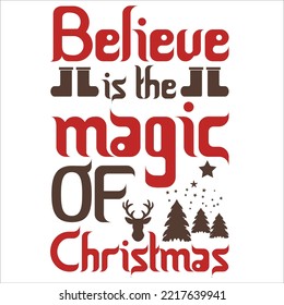 Believe Is The Magic Of Christmas, Merry Christmas shirt print template, funny Xmas shirt design, Santa Claus funny quotes typography design