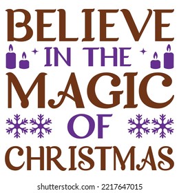 Believe In The Magic Of Christmas, Merry Christmas shirt print template, funny Xmas shirt design, Santa Claus funny quotes typography design