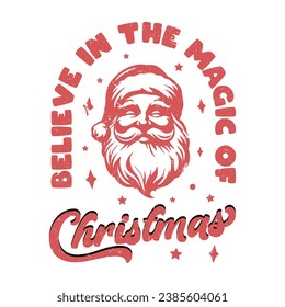 Cree en la magia de la Navidad, la plantilla de impresión de camisetas navideñas de Feliz, el divertido diseño de camisetas navideñas, las citas divertidas de Santa Claus diseño de tipografía con la cara de Santa Clause.