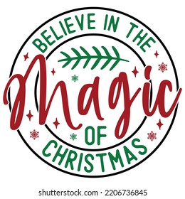 Believe In The Magic Of Christmas, Merry Christmas shirts Print Template, Xmas Ugly Snow Santa Clouse New Year Holiday Candy Santa Hat vector illustration