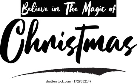 Believe in The Magic of Christmas Phrase Saying Quote Text or Lettering. Vector Script and Cursive Handwritten Typography 
For Designs Brochures Banner Flyers and T-Shirts.