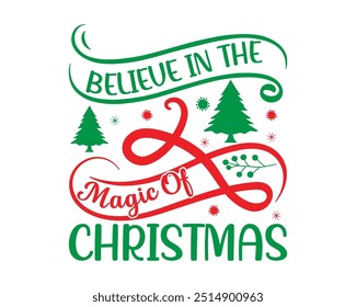 Believe In The Magic Of Christmas
Christmas T- Shirt Design holiday, merry Christmas, Santa, Christmas, typography,  vector, winter, merry, print, December           
                
