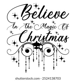 BELIEVE IN THE MAGIC OF CHRISTMAS  CHRISTMAS -T SHIRT DESIGN