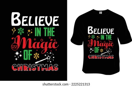 Believe in the magic of Christmas, t-shirt design, Ready to print for apparel, poster, and illustration. Modern, simple, lettering.
