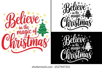 Believe in the Magic of Christmas T-shirt design, Christmas day typography t-shirt design, Christmas typography vector t-shirt design