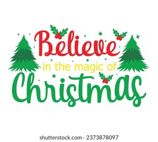 Believe In The Magic Of Christmas T-shirt, Christmas T-shirt, Funny Christmas Quotes, Merry Christmas Saying, Holiday Saying, New Year Quotes, Winter Quotes, Cut File For Cricut And Silhouette
 