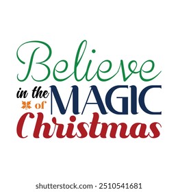 Believe In The Magic Of Christmas -  Christmas  Typography T-Shirt Design Vector,  Merry Xmas Quote illustration