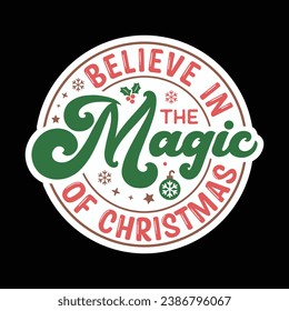 Believe in the magic of christmas,Christmas ,Christmas sticker,Funny Christmas t-shirt design Bundle,Retro Christmas,Merry Christmas,Winter,Vector,Holiday and Santa,Cut Files Cricut,Silhouette,png