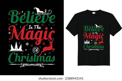 Believe in the Magic Of Christmas,Christmas shirt print template, funny Xmas shirt design, Santa Claus funny quotes typography design,Vector illustration.