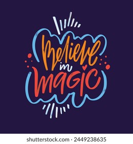 Believe in magic color vector lettering phrase. Embrace wonder and possibility, inviting you to find enchantment in the world around you.