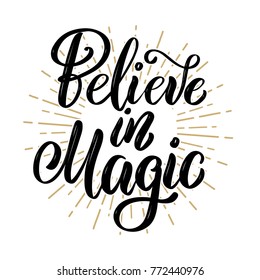 Believe in magic. Hand drawn motivation lettering quote. Design element for poster, banner, greeting card. Vector illustration