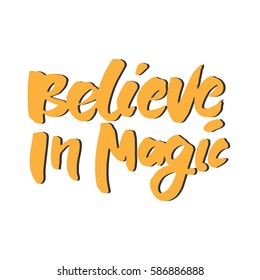 Believe in magic. Hand lettering and custom typography for your designs: t-shirts, bags, for posters, invitations, cards, etc. Hand drawn typography.Vintage illustration
