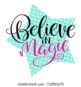 Believe in magic. Handwritten inscription quote for greeting card, invitation, posters, print and t-shirt