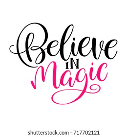 Believe in magic. Handwritten inscription quote for greeting card, invitation, posters, print and t-shirt