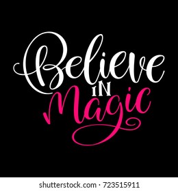 Believe in magic. Handwritten inscription quote for greeting card, invitation, posters, print and t-shirt
