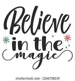 Believe In The Magic, Merry Christmas shirts Print Template, Xmas Ugly Snow Santa Clouse New Year Holiday Candy Santa Hat vector illustration for Christmas hand lettered