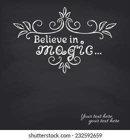 Believe in magic on blackboard background. Vector illustration.
