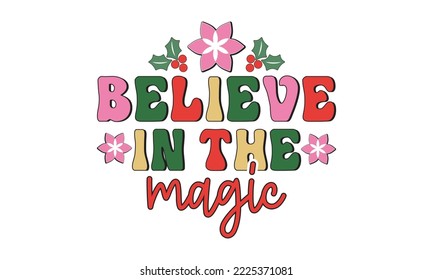 Believe in the magic Retro christmas, Christmas svg, Retro Christmas svg design bundle, T shirt Calligraphy phrase for Christmas, Hand drawn lettering for Xmas greetings cards, invitations, Good for t