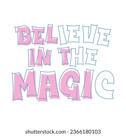 Believe in the magic slogan for t shirt printing, tee graphic design.  