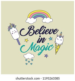 Believe in magic slogan t-shirt.Unicorn ice cream,rainbow,clouds hand drawing.Cute illustration for kids.Vector illustration design for fashion fabrics, textile graphics, prints.