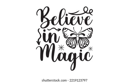 Believe in Magic Svg, Butterfly svg, Butterfly svg t-shirt design, butterflies and daisies positive quote flower watercolor margarita mariposa stationery, mug, t shirt, svg, eps 10 svg