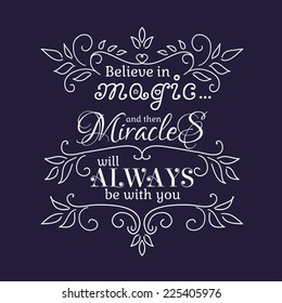 Believe in Magic and than Miracles will always be with you. Vector illustration.