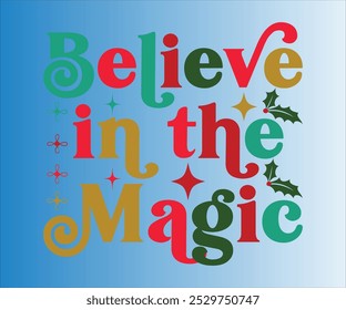 Believe In The Magic T-shirt, Merry Christmas SVG,Funny Christmas Quotes, New Year Quotes, Santa T-shirt Holiday T-shirt,Cut File for Cricut