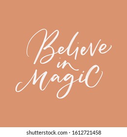 BELIEVE IN MAGIC. VECTOR MOTIVATIONAL HAND LETTERING TYPOGRAPHY PHRASE