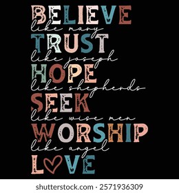 believe ,Mary trust ,joseph hope , shepherds seek ,wise men worship ,angel love