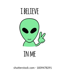 I believe in me alien vector illustration design. Hand drawn cute green alien shows peace sign with writing, quote. Isolated graphic print, card.