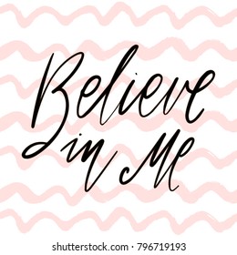 Believe in me - hand drawn lettering phrase