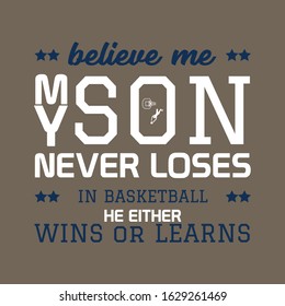 Believe Me My Son Never Loses - He Either Wins or Learns Inspirational T Shirt Design