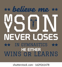 Believe Me My Son Never Loses - He Either Wins or Learns Inspirational T Shirt Design
