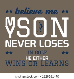 Believe Me My Son Never Loses - He Either Wins or Learns Inspirational T Shirt Design