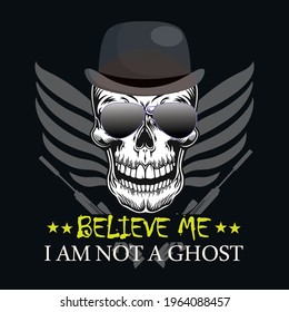 believe me, I am not a ghost a text-based t-shirt design