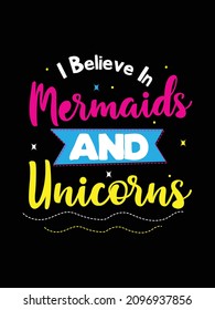 I believe in mermaids and Unicorn t-shirt designs. unicorn Quotes typography t-shirt design.