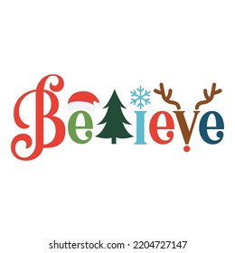 Believe Merry Christmas shirt print template, funny Xmas shirt design, Santa Claus funny quotes typography design