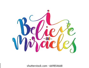 I Believe In Miracle. Hand Lettered Quote. Modern Calligraphy. Handwritten Inspirational motivational quote.