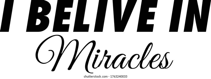 I believe in miracles, Christian Quote Design, Typography for print or use as poster, card, flyer or T Shirt
