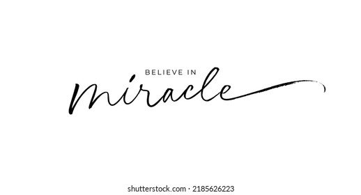 Believe in miracles hand drawn calligraphy. Vector quote print. Calligraphic inspirational phrase. Modern brush lettering with swashes. Motivational slogan for t shirt print and card design