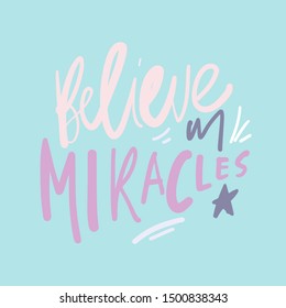 Believe in miracles. Hand lettering illustration for your design