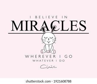 I believe in miracles inspirational quote and cute rabbit vector illustration design for fashion graphics, t shirt prints, posters, stickers etc