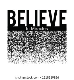 believe in miracles slogan, T-shirt printing design and various jobs, typography,  vector.