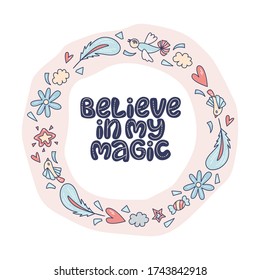 Believe in my magic. Lettering quote about magic with decor elements on the light background. 