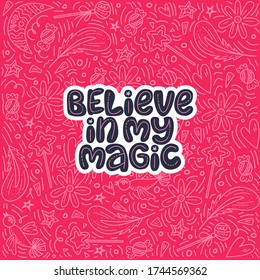 Believe in my magic. Lettering quote about magic with decor elements on the bright background. 