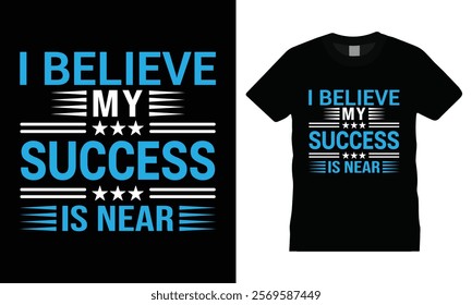 I believe my success is near - Inspirational Quote Typography T-shirt design. success, mindset, belief t-shirt. a perfect blend of comfort and inspiration.