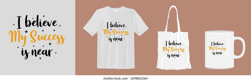 I believe my success is near. Positive typography quotes for apparel and merchandise print